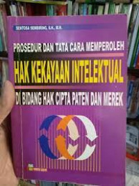 Prosedur dan taat cara memperoleh hak kekayaan intelektual: dibidang hak cipta paten dan merek