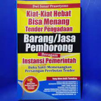 Kiat-kiat Hebat bisa menang tender pengadaan barang / jasa pemborong Beragam instansi pemerintah ( Buku sakti memenangkan persainagan perebutan tender )