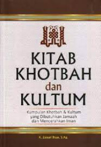 Kitab, Khotbah dan Kultum: Kumpulan Khotbah dan Kultum Yang Dibutuhkan Jamaah dan Mencerahkan Iman