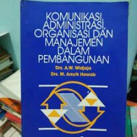 Komunikasi, administrasi, organisasi dan manajemen dalam pembangunan