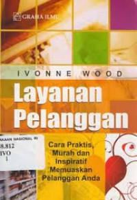 Layanan Pelanggan : cara praktis murah dan inspiratif memuaskan pelanggan anda