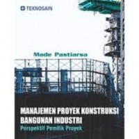 Manajemen Proyek Konstruksi Bangunan Industri : Perspektif Pemilik Proyek