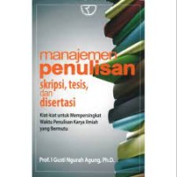 Manajemen Penulisan Skripsi, Tesis dan Disertasi: Kiat-kiat untuk mempersingkat waktu penulisan karya ilmiah bermutu