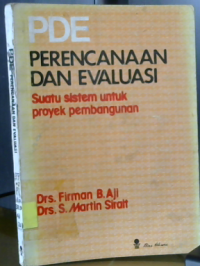 Perencanaan Dan Evaluasi : Suatu Sistem Untuk Proyek Pembangunan