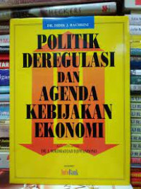 Politik deregulasi dan agenda kebijakan ekonomi