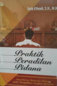 Praktik Peradilan Pidana: Kemahiran Beracara Pidana pada Pengadilan Tingkat Pertama