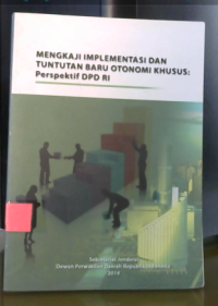 Mengkaji Implementasi Dan Tuntutan Baru Otonomi Khusus : Perspektif DPD RI