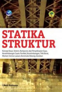 Statistika Struktur : Konsep Dasar, Sistem, Komposisi, dan Penyelesain Gaya, Kesetimbangan suatu pertikel, Kesetimbanagn, Titik Berat, Momen Inersia Luasan, Konstruksi Batang, Gesekan