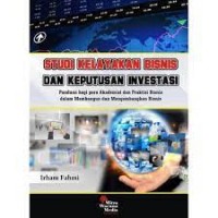 Studi Kelayakan bisnis dan keputusan investasi : panduan bagi para akademi dan praktis bisnis dalam mebanguan dan mengembangkan bisnis