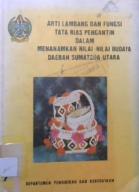 Arti Lambang Dan Fungsi Tata Rias Pengantin Dalam Menanamkan Nilai-Nilai Budaya Daerah Sumatera Utara