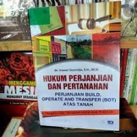 Hukum perjanjian dan pertanahan : perjanjian build,operate and transfer (BOT) atas tanah