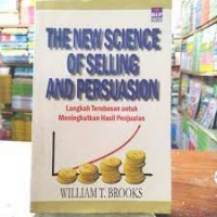 The  new Science of selling and persuasion : Langkah terobosan untuk meningkatkan hasiil penjualan