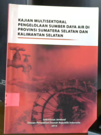 Kajian Multisektoral Pengelolaan Sumber Daya Air Di Provinsi Sumatera Selatan dan Kalimantan Selatan