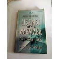 Lisensi atau waralaba:suatu panduan praktis